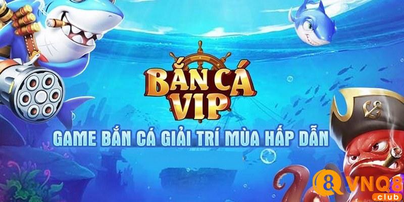 Bắn cá VIP 